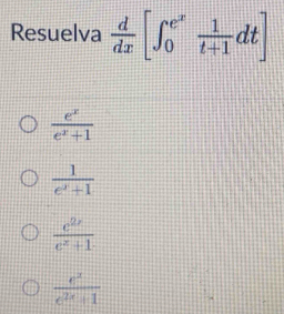 Resuelva  d/dx [∈t _0^((e^x)) 1/t+1 dt]
 e^x/e^x+1 
 1/e^x+1 
 e^(2x)/e^x+1 
 e^x/e^(2x)+1 