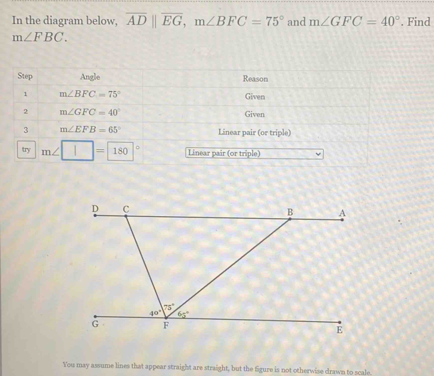 In the diagram below, overline ADparallel overline EG,m∠ BFC=75° and m∠ GFC=40°. Find
m∠ FBC.
You may assume lines that appear straight are straight, but the figure is not otherwise drawn to scale.