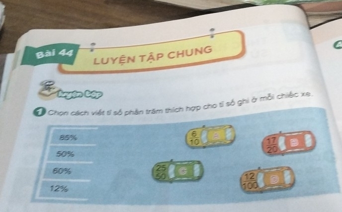 LUYỆN TậP CHUNG
Eigencop
Chọn cách việt tỉ số phần trấm thích hợp cho tỉ số ghi ở mỗi chiếc xe.
85%  6/10 
50%
 17/20  B
 25/50 
80% C
12%
 12/100 