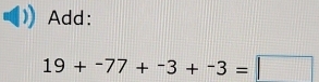 Add:
19+-77+-77+3=□