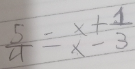  5/4 =beginarrayr x+1 x-3endarray