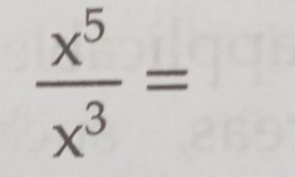  x^5/x^3 =