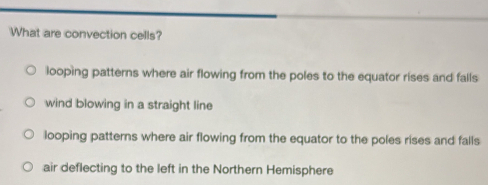 Solved: What are convection cells? looping patterns where air flowing ...