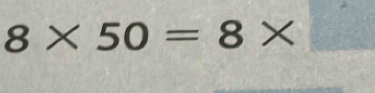 8* 50=8* □