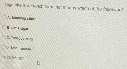 Solved: Cigarette is a French term that means which of the following? A.  Smoking stick B. Little c [Others]