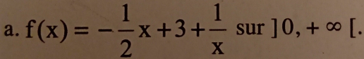 f(x)=- 1/2 x+3+ 1/x sur]0,+∈fty [.