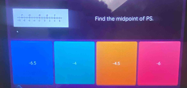 Find the midpoint of PS.
-6.5 -4 -4.5 -6