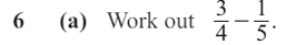 6 (a) Work out  3/4 - 1/5 .