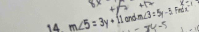 m∠ 5=3y+11 and m∠ 3=5y-5 Find x°