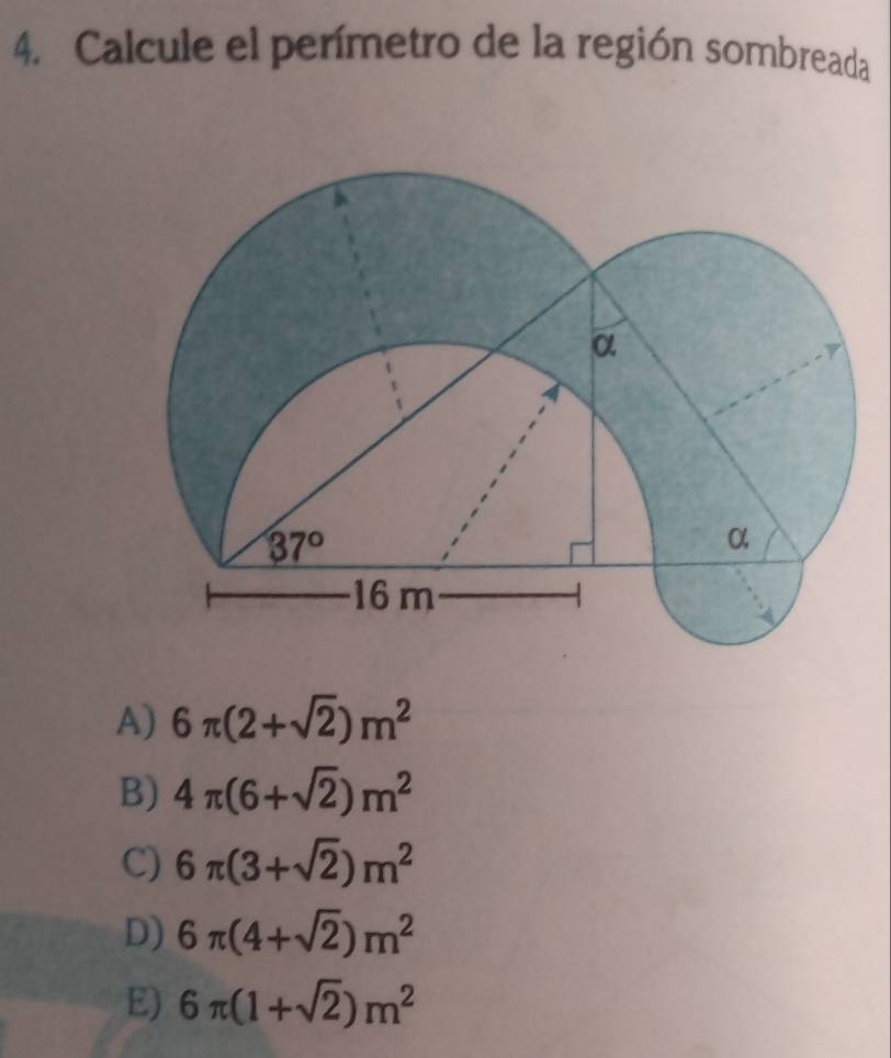 Calcule el perímetro de la región sombreada
A) 6π (2+sqrt(2))m^2
B) 4π (6+sqrt(2))m^2
C) 6π (3+sqrt(2))m^2
D) 6π (4+sqrt(2))m^2
E) 6π (1+sqrt(2))m^2