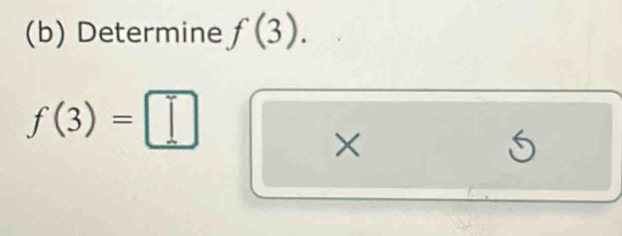 Determine f(3).
f(3)=□
×
5