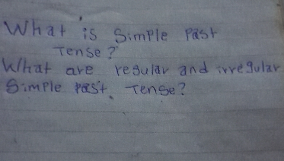 Solved: What is Simple past Tense? What are resular and iregular Simple ...