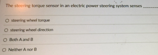 Solved: The steering torque sensor in an electric power steering system ...