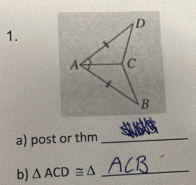 D
1. 
A 
C 
B 
a) post or thm_ 
b) △ ACD ≌ △ _