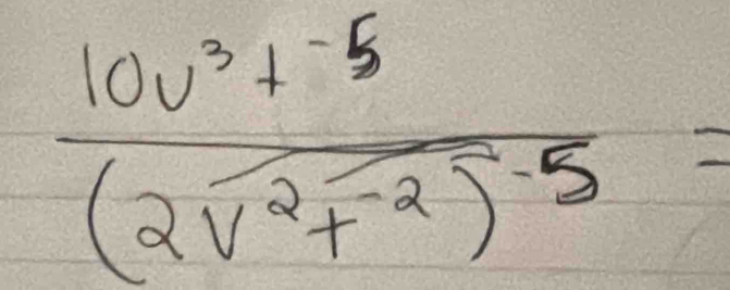 frac 10v^3+^-5(2v^(2)^2)+^-2)^-5=