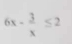 6x- 3/x ≤ 2