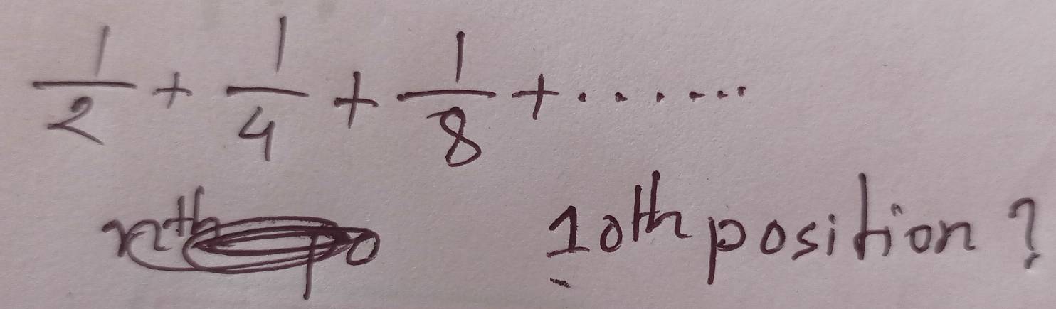  1/2 + 1/4 + 1/8 +·s
Loth position?