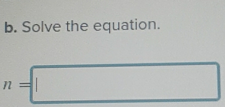 Solve the equation.
n=□