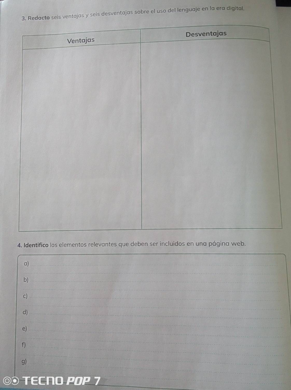 seis desventajas sobre el uso del lenguaje en la era digital. 
4. Identifico los elementos relevantes que deben ser incluidos en una página web. 
a) 
b) 
c) 
d) 
e) 
f) 
g) 
a TECNO POP 7