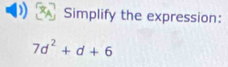 Simplify the expression:
7d^2+d+6