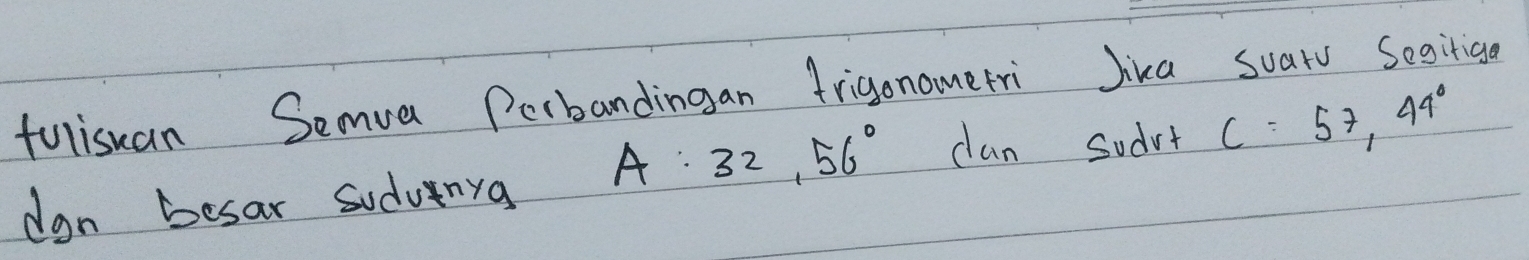 fulisuan Semva Perbandingan frigonamerri Jika suarv Segitiga 
don besar sudvinya A:32,56° clan sudvt C=57,44°