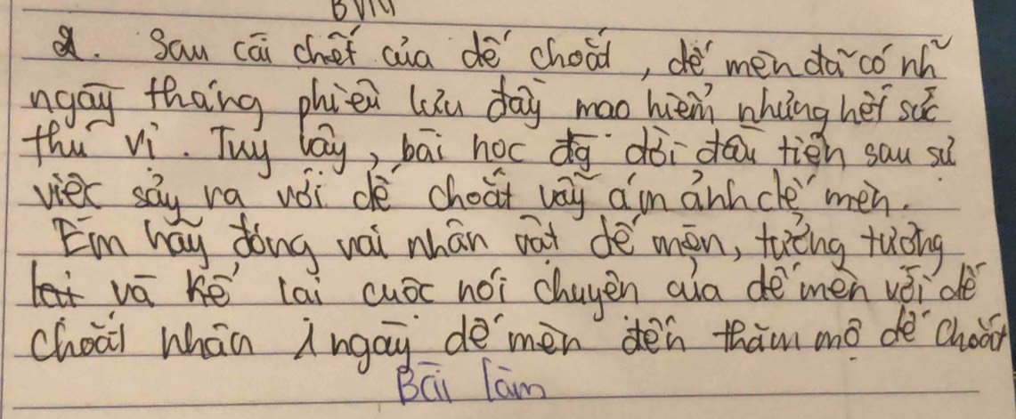 Sau cāi chof cia dè chood, dè` mén da cónh
ngoy thang phiei luu day mao hén nhing hèi súc
thu vì. Tuy lag, bāi hocdg dài do tién sau sù
vier say ra woi de choar vay am ānh cle men.
E'm hay dong wai nhán vt dè mán, toèng tuǒng
vā hē lai cuóc nóì chayen ala dèmén vǎi dè
choail whān Angay demèn dén thàm mō dè chor
BCi lam