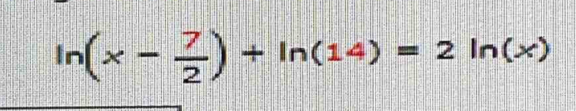 ln (x- 7/2 )+ln (14)=2ln (x)