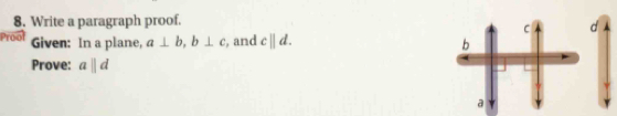 Write a paragraph proof. 
Pro Given: In a plane, a⊥ b, b⊥ c , and cparallel d. 
Prove: aparallel d