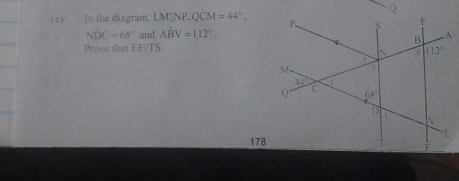 In the diagram. LMparallel NP,QCM=44°, A
Nwidehat DC=68° and Ahat BV=112°.
Prove that EF TS.
178