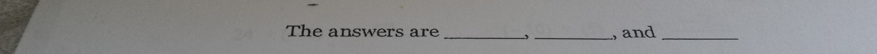 The answers are __, and_