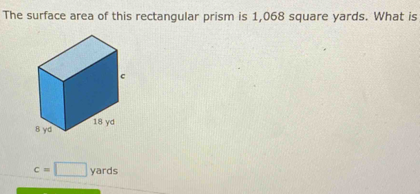 he surface area of this rectangular prism .
c=□ yards