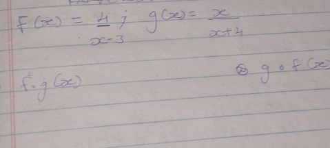 f(x)= 4/x-3 ; g(x)= x/x+4 
gcirc f(x)
f=g(x)