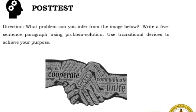 POSTTEST 
Direction: What problem can you infer from the image below? Write a five- 
sentence paragraph using problem-solution. Use transitional devices to 
achieve your purpose. 
LOB NG PảNg