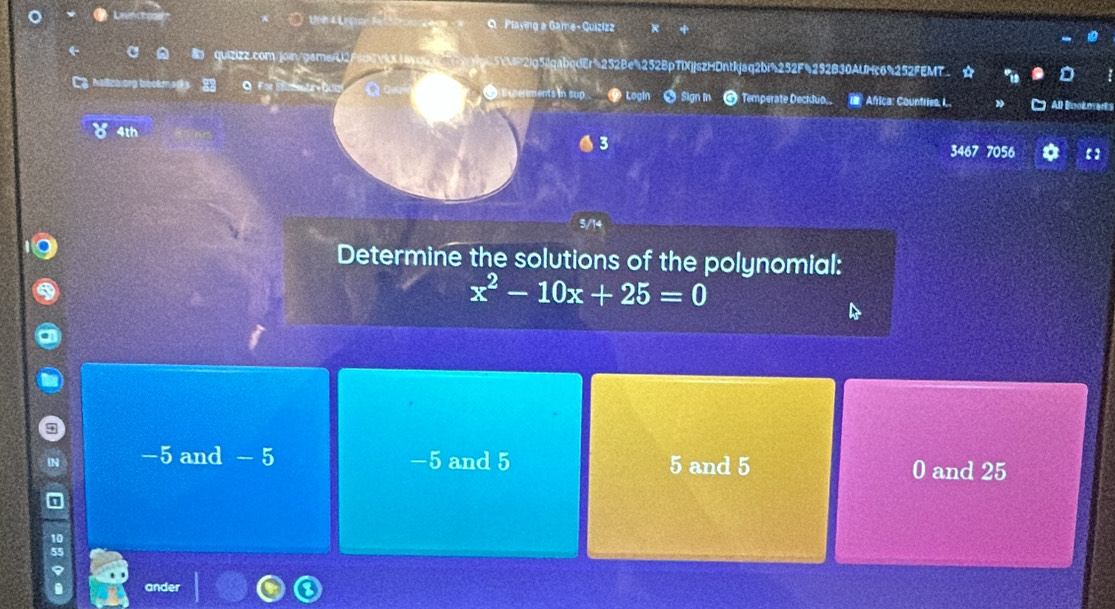 U(e 4 L O Playing a Game- Guizizz
a quizizz.com/jon/game/U2 5XMF2jg5gabqdEr4252Bea252BpTDXjjszHDntkjaq2bi%252F4292B30AUHc6%252FEMT a
Q O werments in sur a Login Temperate Deckluo.. Anica: Countries. I.. All Bookmarts
४ 4th
3 3467 7056
5/14
Determine the solutions of the polynomial:
x^2-10x+25=0
-5 and - 5 -5 and 5 5 and 5 0 and 25
and