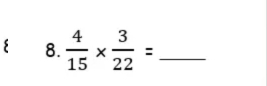 8 8.  4/15 *  3/22 = _