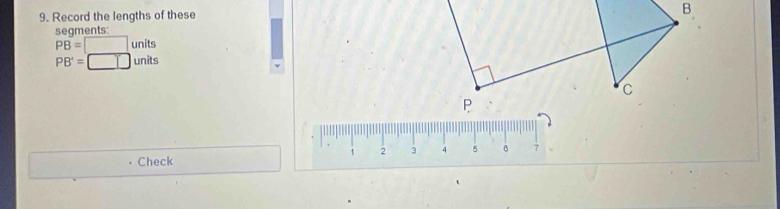 Record the lengths of these 
segments
PB=□ units
PB'=□ nits
1 2 3 4 5 7
Check