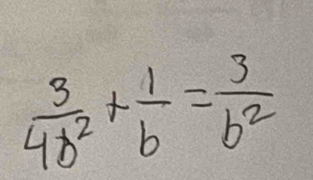  3/4b^2 + 1/b = 3/b^2 