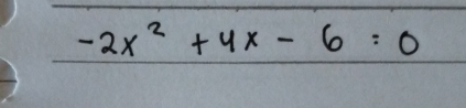 -2 x^2+4 x-6=0