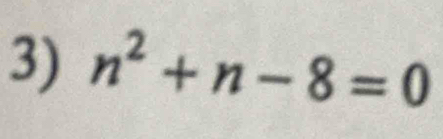 n^2+n-8=0