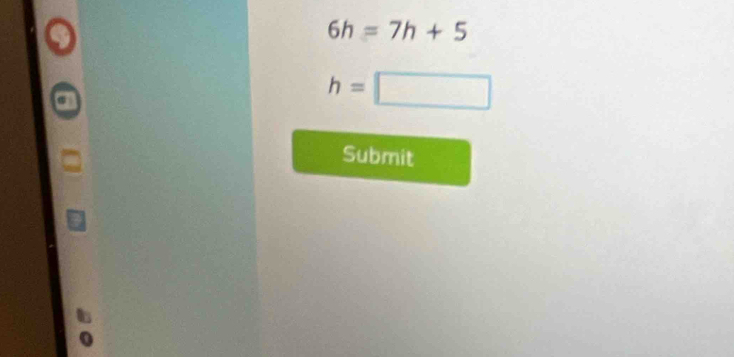 6h=7h+5
h=□
Submit