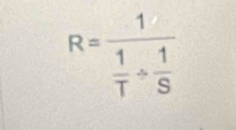 R=frac 1 1/T /  1/S 