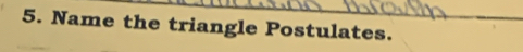 Name the triangle Postulates.