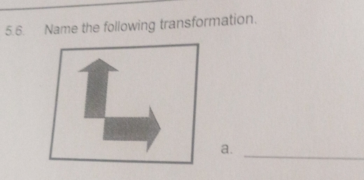 Name the following transformation. 
_ 
a.