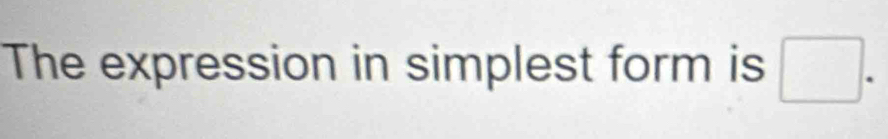 The expression in simplest form is □.