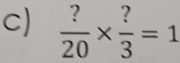  ?/20 *  ?/3 =1