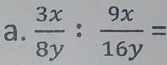  3x/8y : 9x/16y =