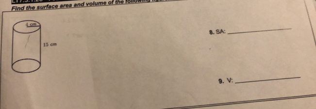 Find the surface area and volume of the follow 
_ 
8. SA: 
9. V: 
_
