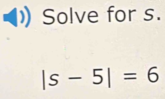 )) Solve for s.
|s-5|=6