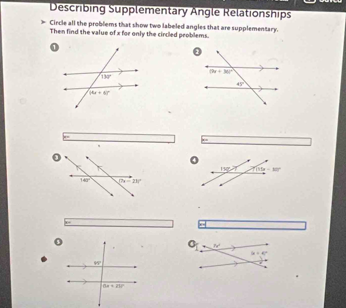 Describing Supplementary Angle Relationships
Circle all the problems that show two labeled angles that are supplementary.
Then find the value of x for only the circled problems.
x=
x=
`
x_n
x=