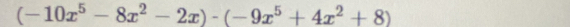 (-10x^5-8x^2-2x)-(-9x^5+4x^2+8)